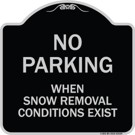 Signmission No Parking When Snow Removal Conditions Exist Heavy-Gauge Aluminum Sign, 18" L, 18" H, BS-1818-23639 A-DES-BS-1818-23639